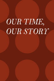 Our Time, Our Story