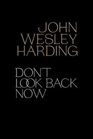 John Wesley Harding: Don't Look Back Now - The Film
