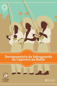 Documentário Salvaguarda da Capoeira da Bahia